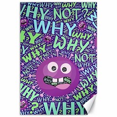 Why Not Question Reason Canvas 12  X 18  by Paksenen