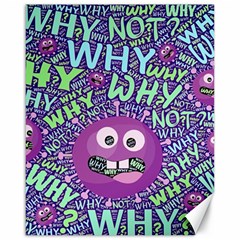 Why Not Question Reason Canvas 16  X 20  by Paksenen