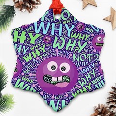 Why Not Question Reason Ornament (snowflake)