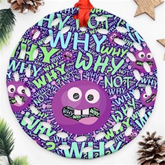 Why Not Question Reason Round Filigree Ornament (two Sides)