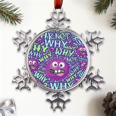 Why Not Question Reason Metal Large Snowflake Ornament by Paksenen