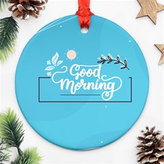 Background Good Morning Ornament (round) by anzea