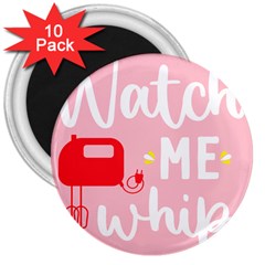 Watch Me Whip  3  Magnets (10 Pack) 