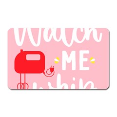 Watch Me Whip  Magnet (rectangular) by ConteMonfrey