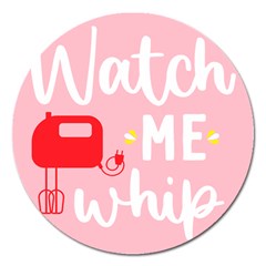 Watch Me Whip  Magnet 5  (round) by ConteMonfrey