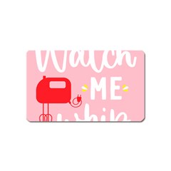 Watch Me Whip  Magnet (name Card)