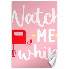 Watch Me Whip  Canvas 12  X 18 