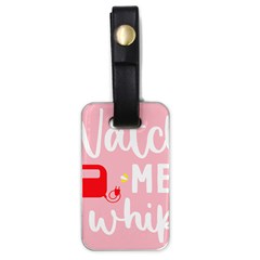 Watch Me Whip  Luggage Tag (one Side)