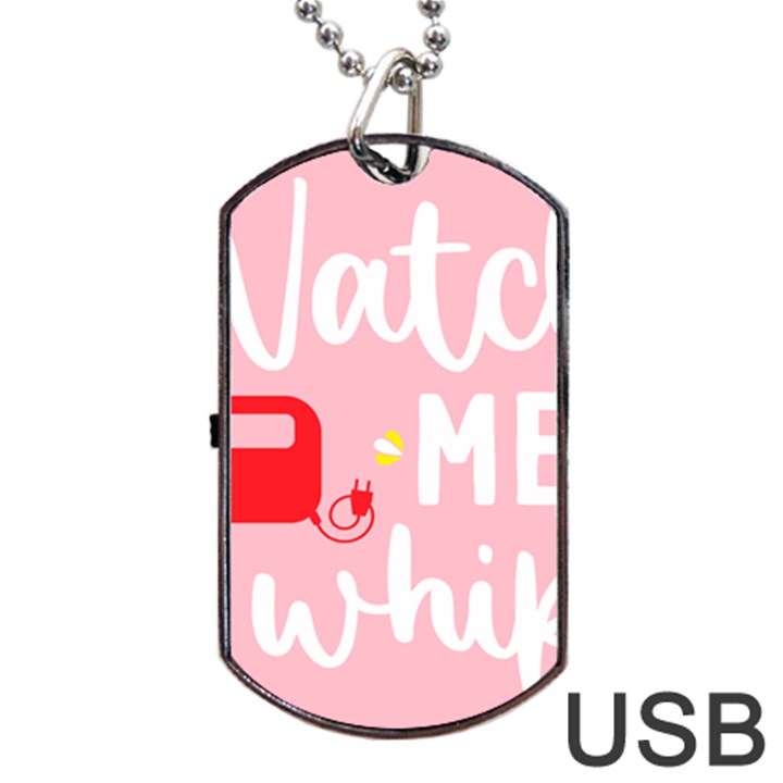 Watch Me Whip  Dog Tag USB Flash (Two Sides)