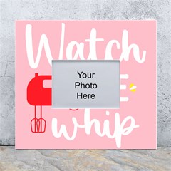 Watch Me Whip  White Wall Photo Frame 5  X 7  by ConteMonfrey