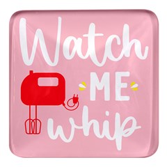 Watch Me Whip  Square Glass Fridge Magnet (4 Pack)