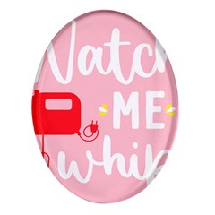 Watch Me Whip  Oval Glass Fridge Magnet (4 Pack) by ConteMonfrey