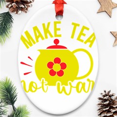 Make Tea Not War  Ornament (oval)