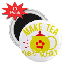 Make Tea Not War  2 25  Magnets (10 Pack)  by ConteMonfrey