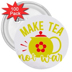 Make Tea Not War  3  Buttons (100 Pack) 