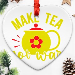 Make Tea Not War  Heart Ornament (two Sides)