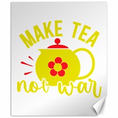 Make Tea Not War  Canvas 8  X 10  by ConteMonfrey