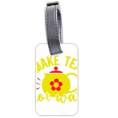 Make Tea Not War  Luggage Tag (two Sides)