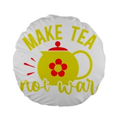 Make Tea Not War  Standard 15  Premium Round Cushions