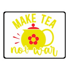 Make Tea Not War  Two Sides Fleece Blanket (small)