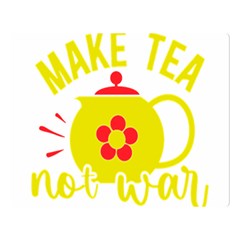 Make Tea Not War  Two Sides Premium Plush Fleece Blanket (large) by ConteMonfrey