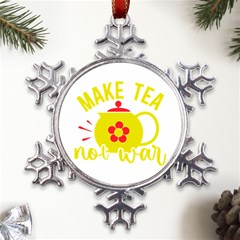 Make Tea Not War  Metal Large Snowflake Ornament