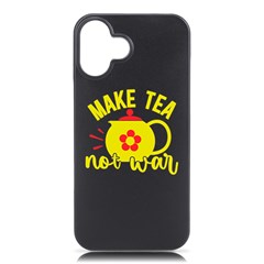 Make Tea Not War  Iphone 16 Plus Black Uv Print Pc Hardshell Case