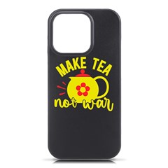 Make Tea Not War  Iphone 16 Pro Black Uv Print Pc Hardshell Case