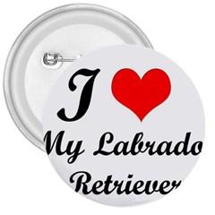 I Love My Labrador Retriever 3  Button by ArtsCafecom3