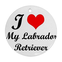 I Love My Labrador Retriever Ornament (round) by ArtsCafecom3