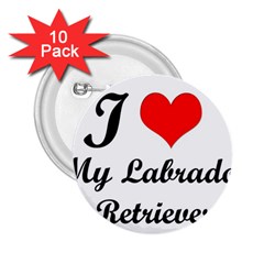 I Love My Labrador Retriever 2 25  Button (10 Pack) by ArtsCafecom3