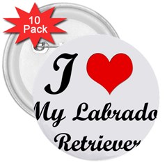 I Love My Labrador Retriever 3  Button (10 Pack) by ArtsCafecom3