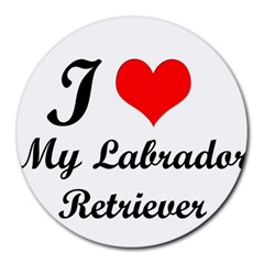 I Love My Labrador Retriever Round Mousepad