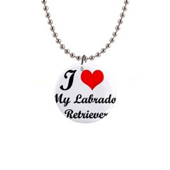 I Love My Labrador Retriever 1  Button Necklace by swimsuitscccc